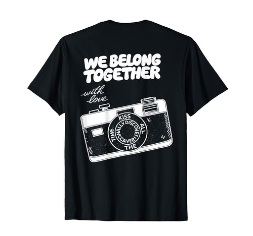 We Belong Together Camera Love T-Shirt - Casual Everyday Wear Men Women - T-Shirt, Sweatshirt, Hoodie