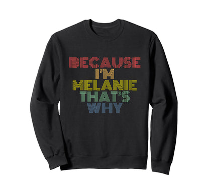 Melanie Funny Because Im Melanie Sweatshirt - Graphic Print Men Women - T-Shirt, Sweatshirt, Hoodie