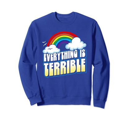 Everything Is Terrible Funny Sweatshirt - Trendy Graphic Men Women - T-Shirt, Sweatshirt, Hoodie