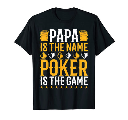 Mens Papa Is Name Poker Is Game Poker T-Shirt - Fun Novelty Design Unisex - T-Shirt, Sweatshirt, Hoodie