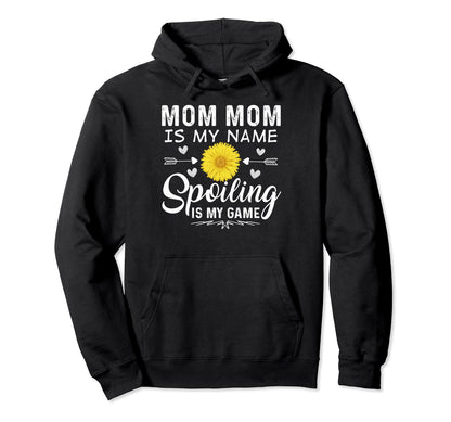Mom Mom Is My Name Spoiling Is My Hoodie - Aesthetic Graphic for Adults - T-Shirt, Sweatshirt, Hoodie