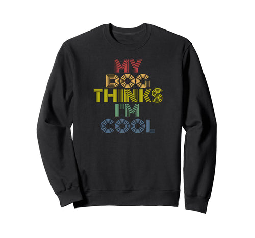 My Dog Thinks Im Funny Rainbow Sweatshirt - Aesthetic Graphic Men Women - T-Shirt, Sweatshirt, Hoodie