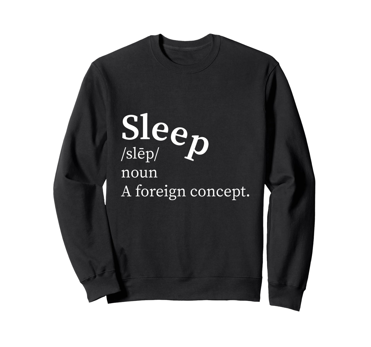 Funny Definition Sleep Foreign Concept Sweatshirt - Trendy Graphic Unisex - T-Shirt, Sweatshirt, Hoodie