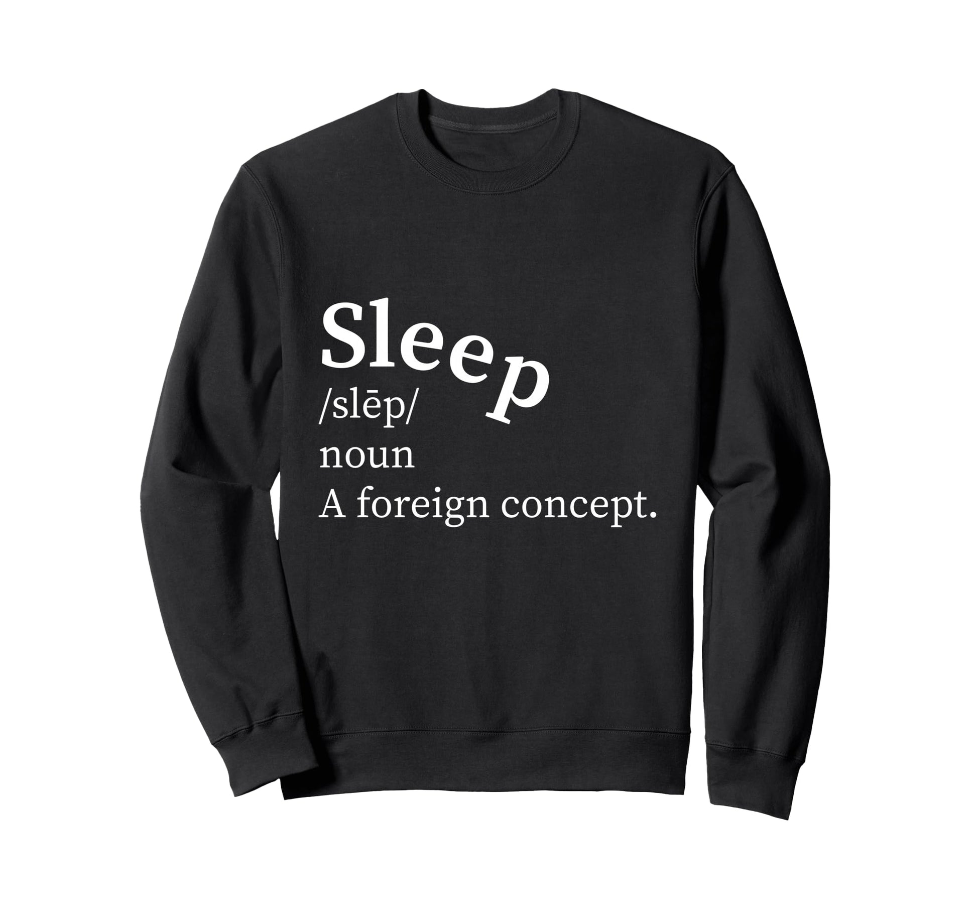 Funny Definition Sleep Foreign Concept Sweatshirt - Trendy Graphic Unisex - T-Shirt, Sweatshirt, Hoodie