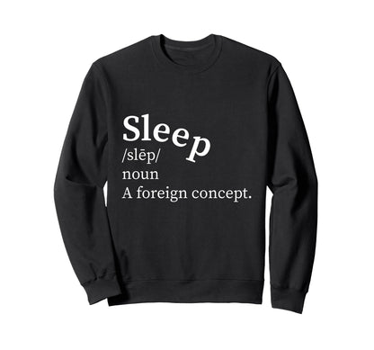 Funny Definition Sleep Foreign Concept Sweatshirt - Trendy Graphic Unisex - T-Shirt, Sweatshirt, Hoodie