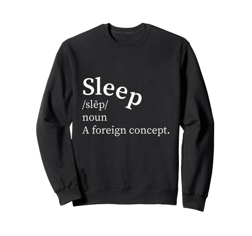 Funny Definition Sleep Foreign Concept Sweatshirt - Trendy Graphic Unisex - T-Shirt, Sweatshirt, Hoodie