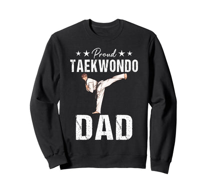 Proud Taekwondo Dad Game Day Sweatshirt - Streetwear Style Men Women - T-Shirt, Sweatshirt, Hoodie