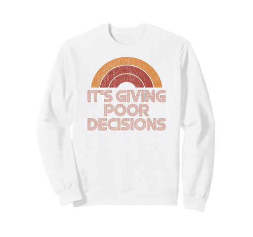 Its Giving Poor Decisions Funny Sweatshirt - Fun Novelty Design Men Women - T-Shirt, Sweatshirt, Hoodie