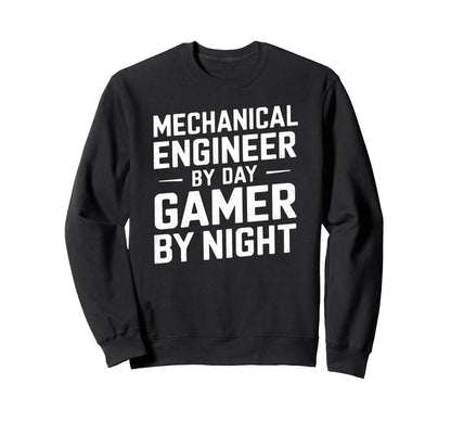 Mechanical Engineer Day Gamer Night Sweatshirt - Fun Novelty Design Unisex - T-Shirt, Sweatshirt, Hoodie