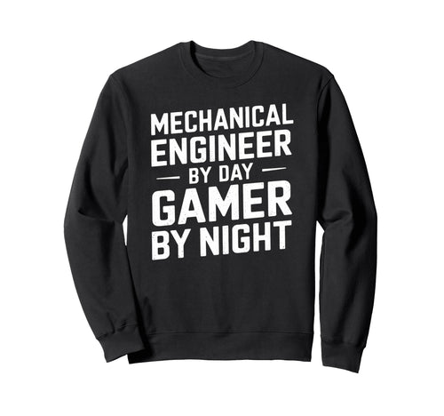 Mechanical Engineer Day Gamer Night Sweatshirt - Fun Novelty Design Unisex - T-Shirt, Sweatshirt, Hoodie