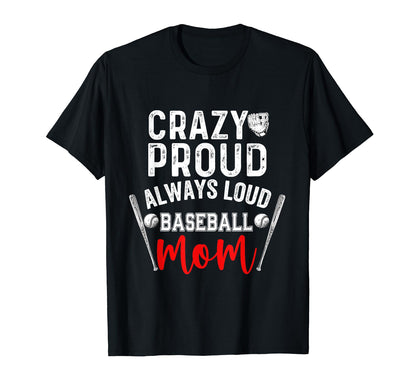 Crazy Proud Always Loud Baseball Mom T-Shirt - Custom Art Print Men Women - T-Shirt, Sweatshirt, Hoodie
