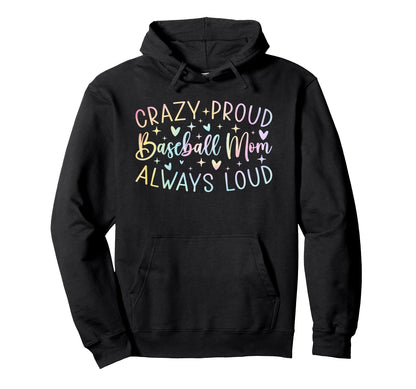 Crazy Proud Always Loud Baseball Mom Tie Hoodie - Graphic Print for Adults - T-Shirt, Sweatshirt, Hoodie