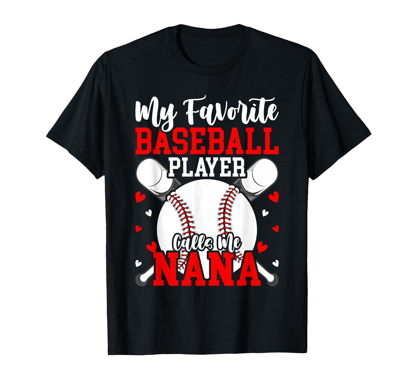 My Favorite Baseball Player Calls Me Nana T-Shirt - Graphic Print Men Women - T-Shirt, Sweatshirt, Hoodie