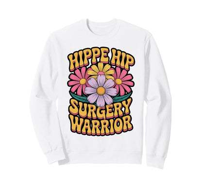 Hip Surgery Warrior Hippie Flowers Sweatshirt - Trendy Graphic Unisex - T-Shirt, Sweatshirt, Hoodie