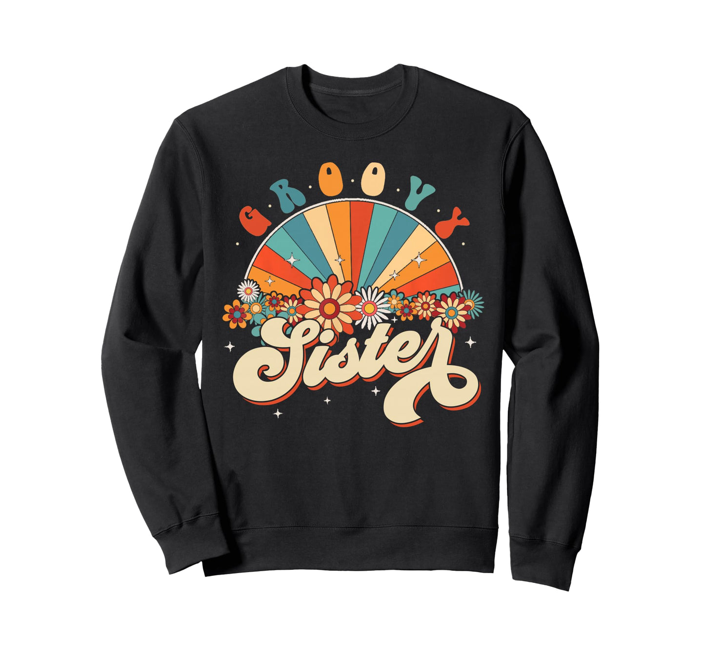 Groovy Sister Rainbow Floral 60S Sweatshirt - Novelty Apparel Men Women - T-Shirt, Sweatshirt, Hoodie