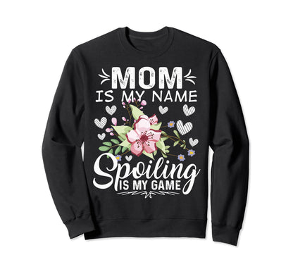 Mom Is My Name Spoiling Is My Game Sweatshirt - Aesthetic Graphic Unisex - T-Shirt, Sweatshirt, Hoodie