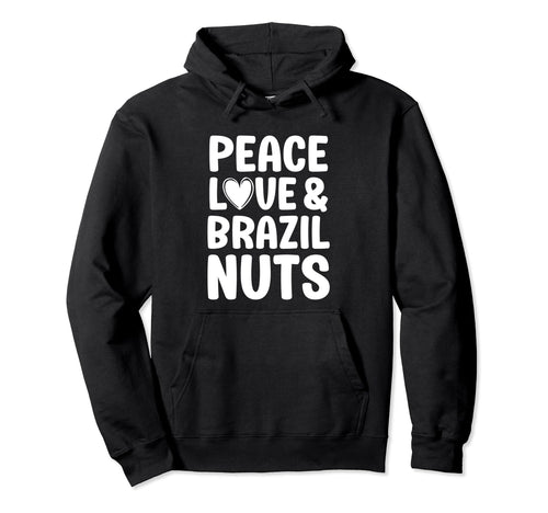 Brazil Nuts I Love Brazil Nuts Hoodie - Fun Novelty Design for Adults - T-Shirt, Sweatshirt, Hoodie