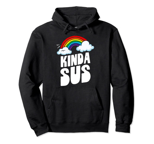 Kinda Sus Funny Rainbow Suspicious Hoodie - Streetwear Style Unisex - T-Shirt, Sweatshirt, Hoodie
