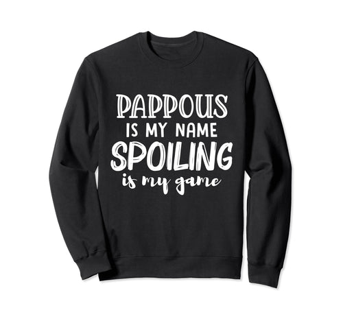 Pappous Is My Name Spoiling Is My Sweatshirt - Aesthetic Graphic Unisex - T-Shirt, Sweatshirt, Hoodie