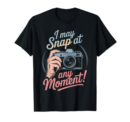 I May Snap Any Moment Funny Humorous T-Shirt - Unique Graphic Men Women - T-Shirt, Sweatshirt, Hoodie