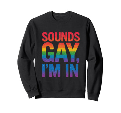 Funny Sounds Gay Im Bold Rainbow Sweatshirt - Trendy Graphic Men Women - T-Shirt, Sweatshirt, Hoodie