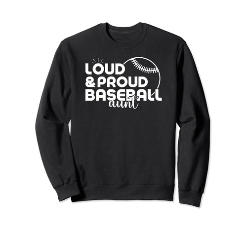 Funny Baseball Aunt Loud Proud Baseball Sweatshirt - Graphic Print Unisex - T-Shirt, Sweatshirt, Hoodie