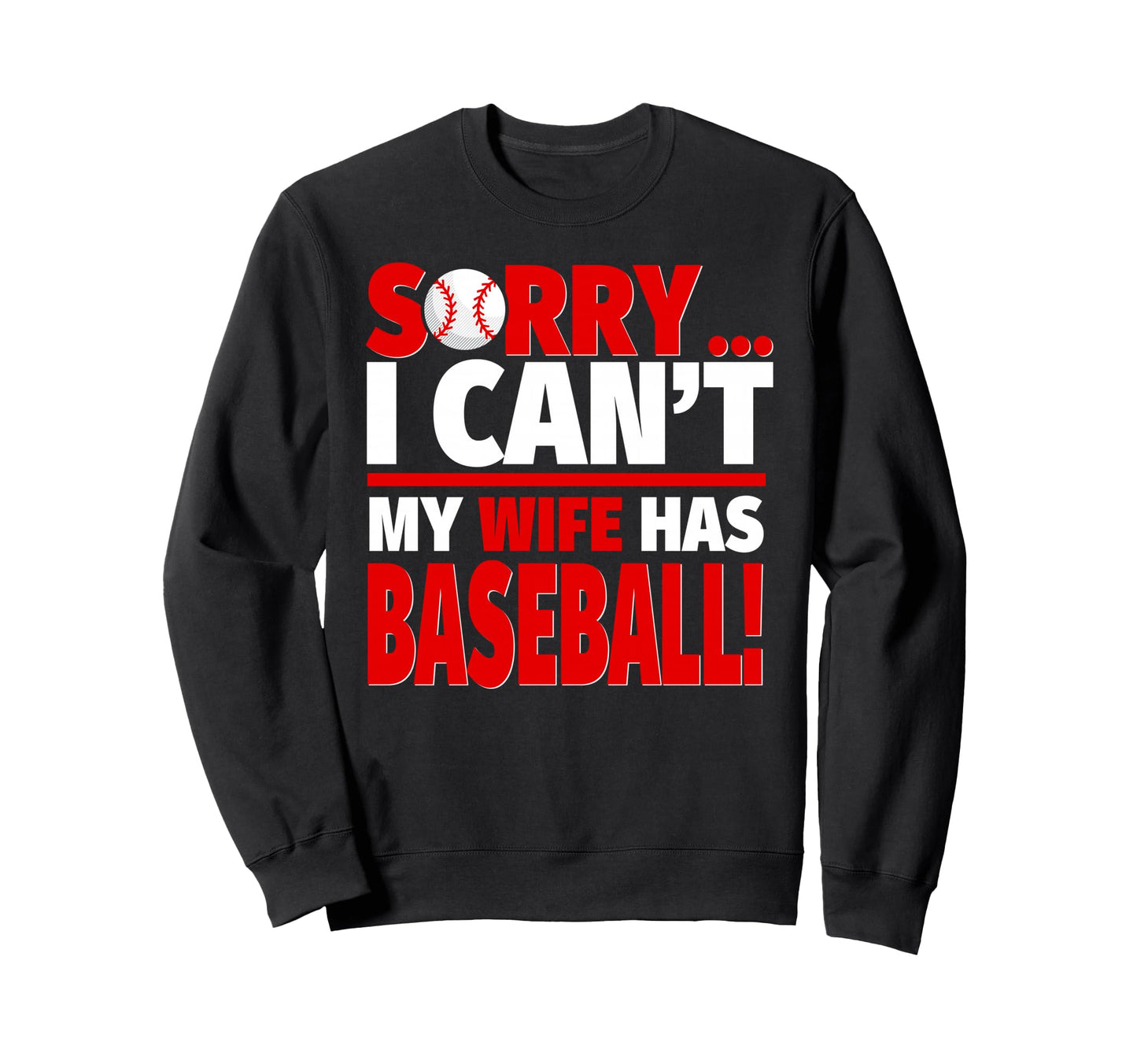 Sorry My Wife Has Baseball Sweatshirt - Fun Novelty Design Unisex - T-Shirt, Sweatshirt, Hoodie