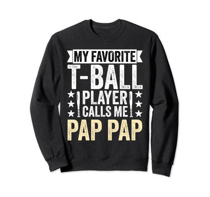 My Favorite T Ball Player Calls Me Pap Sweatshirt - Trendy Graphic Unisex - T-Shirt, Sweatshirt, Hoodie