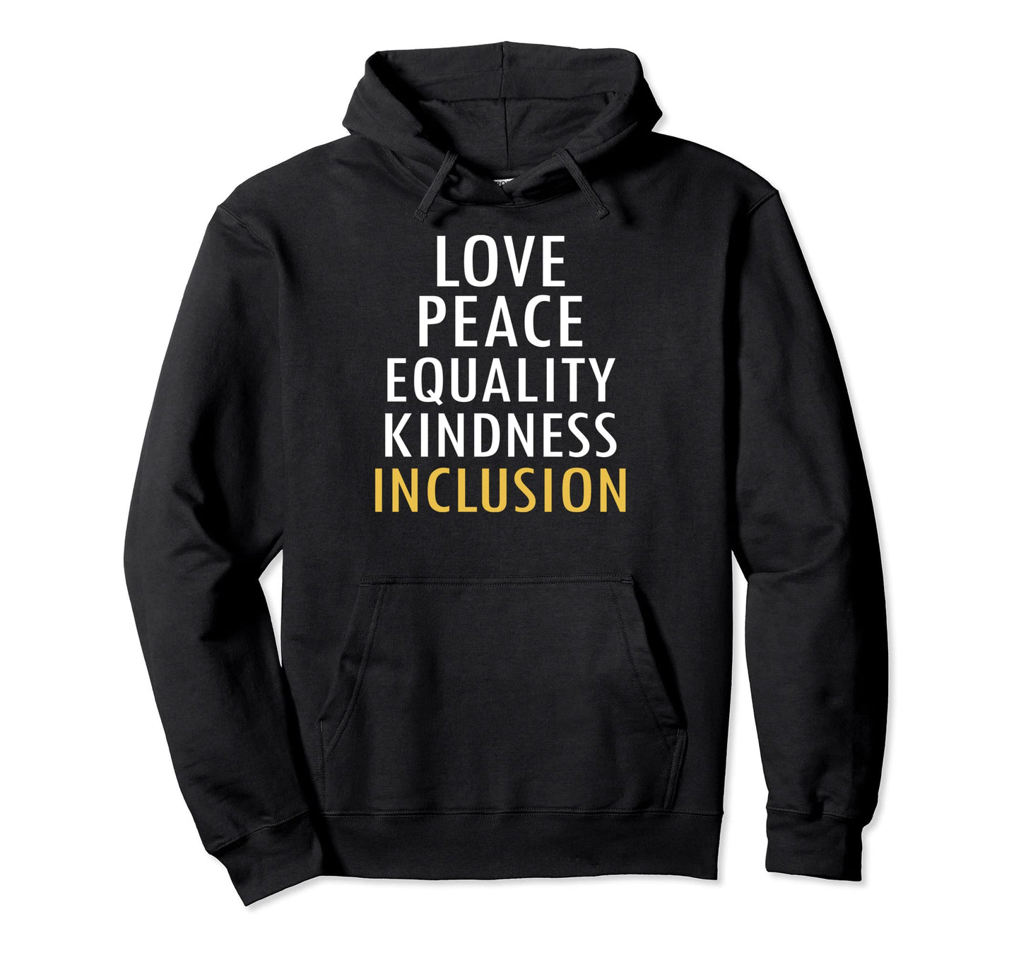 Love Peace Equality Kindness Inclusion Hoodie - Custom Art Print Men Women - T-Shirt, Sweatshirt, Hoodie