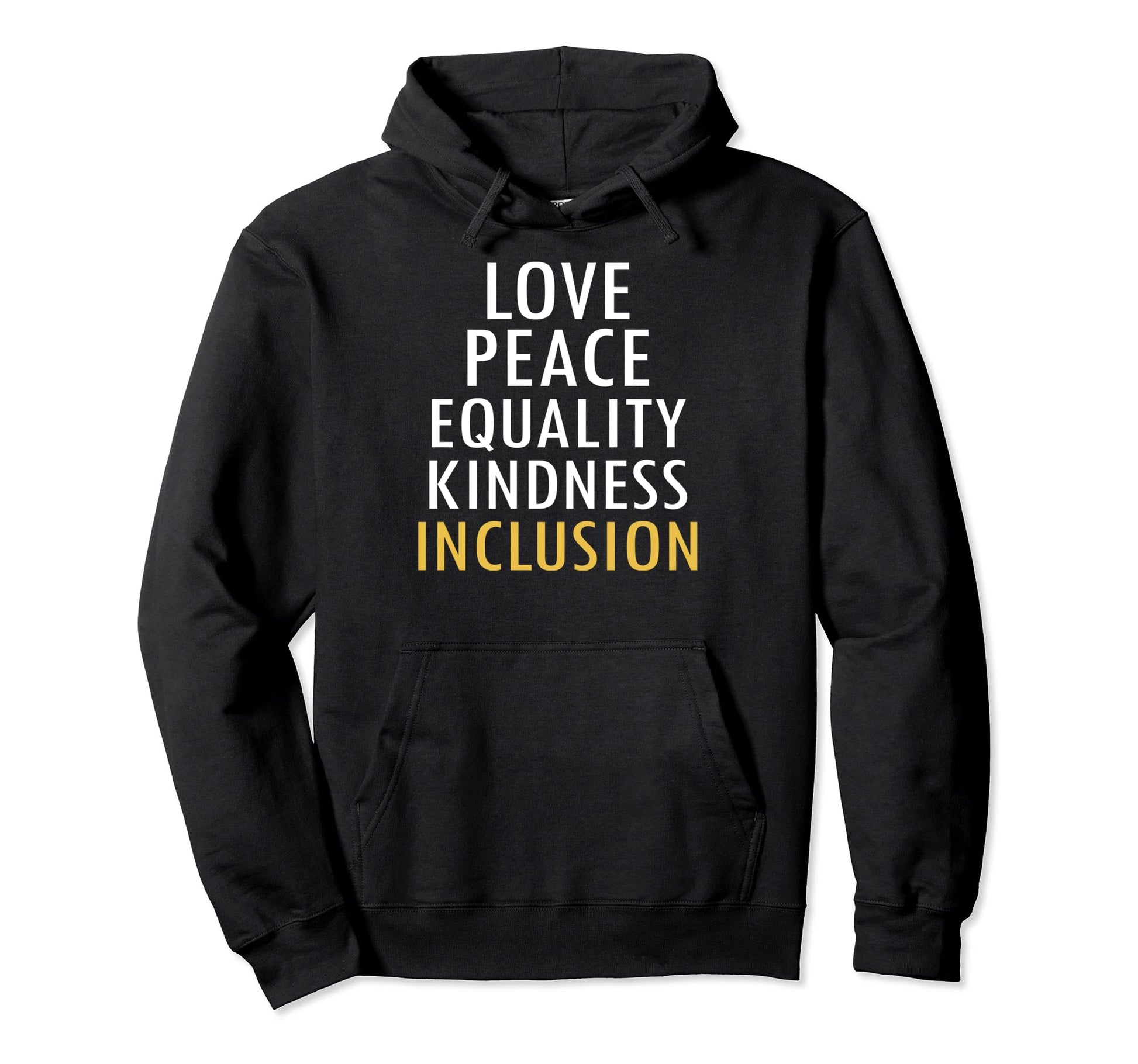 Love Peace Equality Kindness Inclusion Hoodie - Custom Art Print Men Women - T-Shirt, Sweatshirt, Hoodie