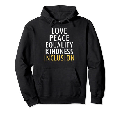 Love Peace Equality Kindness Inclusion Hoodie - Custom Art Print Men Women - T-Shirt, Sweatshirt, Hoodie