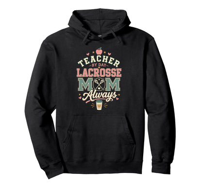 Teacher Day Lacrosse Mom Always Lax Hoodie - Fun Novelty Design Men Women - T-Shirt, Sweatshirt, Hoodie
