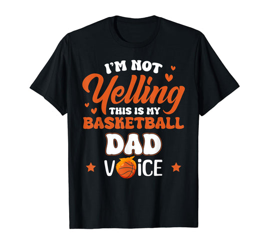 Im Not Yelling This Is My Basketball Dad T-Shirt - Minimalist Print Unisex - T-Shirt, Sweatshirt, Hoodie