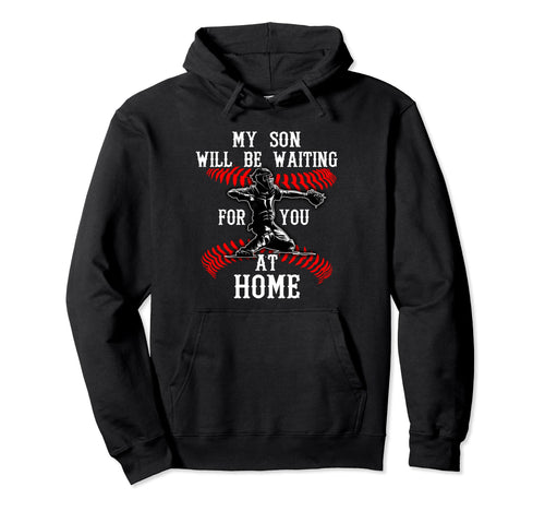 Catchers Mom My Son Will Be Waiting Hoodie - Fun Novelty Design Men Women - T-Shirt, Sweatshirt, Hoodie