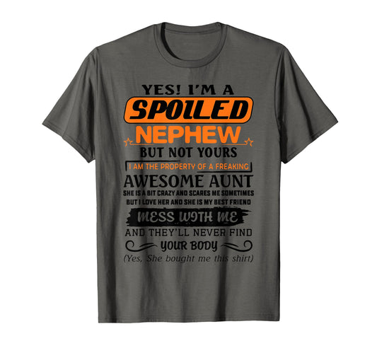 Yes Im Spoiled Nephew Freaking T-Shirt - Casual Everyday Wear Men Women - T-Shirt, Sweatshirt, Hoodie