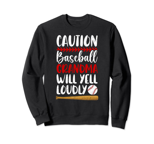 Baseball Grandma Will Yell Loudly Sweatshirt - Trendy Graphic Unisex - T-Shirt, Sweatshirt, Hoodie
