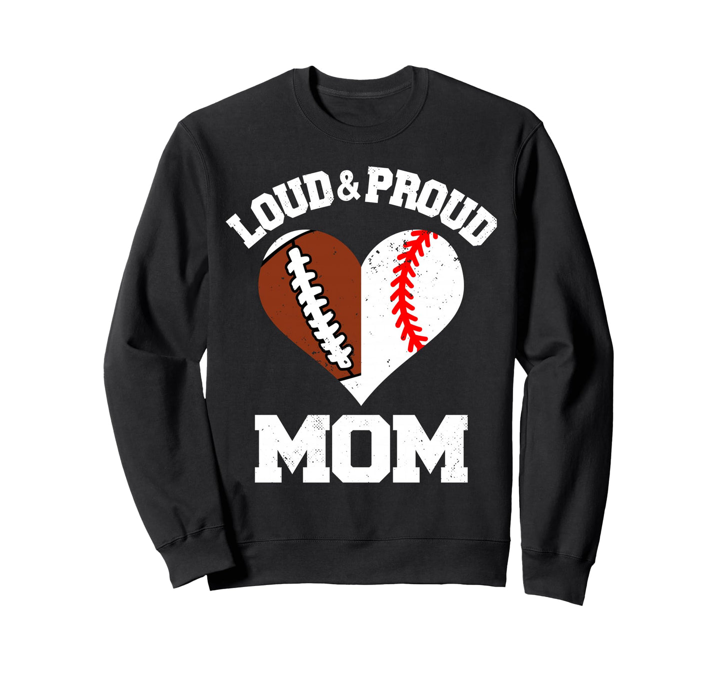 Loud Proud Mom Football Baseball Sweatshirt - Graphic Print Men Women - T-Shirt, Sweatshirt, Hoodie