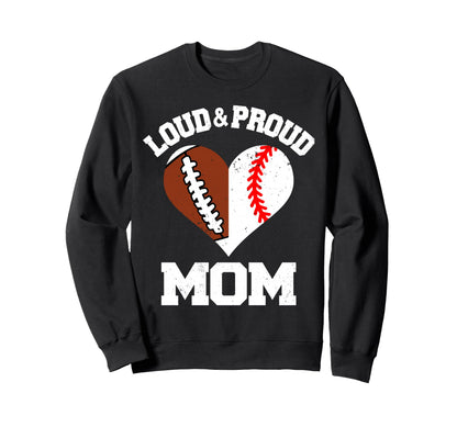 Loud Proud Mom Football Baseball Sweatshirt - Graphic Print Men Women - T-Shirt, Sweatshirt, Hoodie