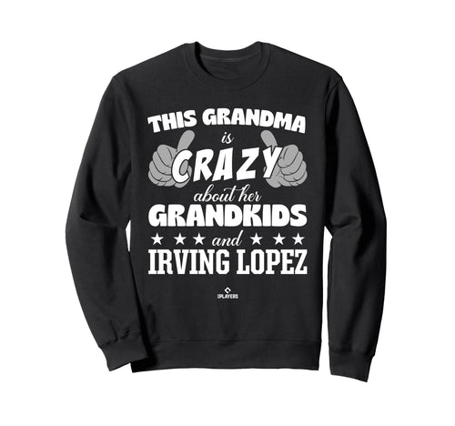Grandma Crazy Irving Lopez Prospect Sweatshirt - Trendy Graphic Unisex - T-Shirt, Sweatshirt, Hoodie