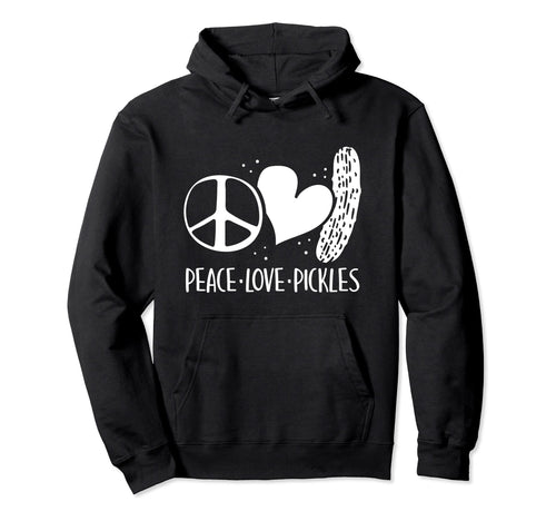Peace Love Pickles Pickle Lover Hoodie - Novelty Apparel for Adults - T-Shirt, Sweatshirt, Hoodie