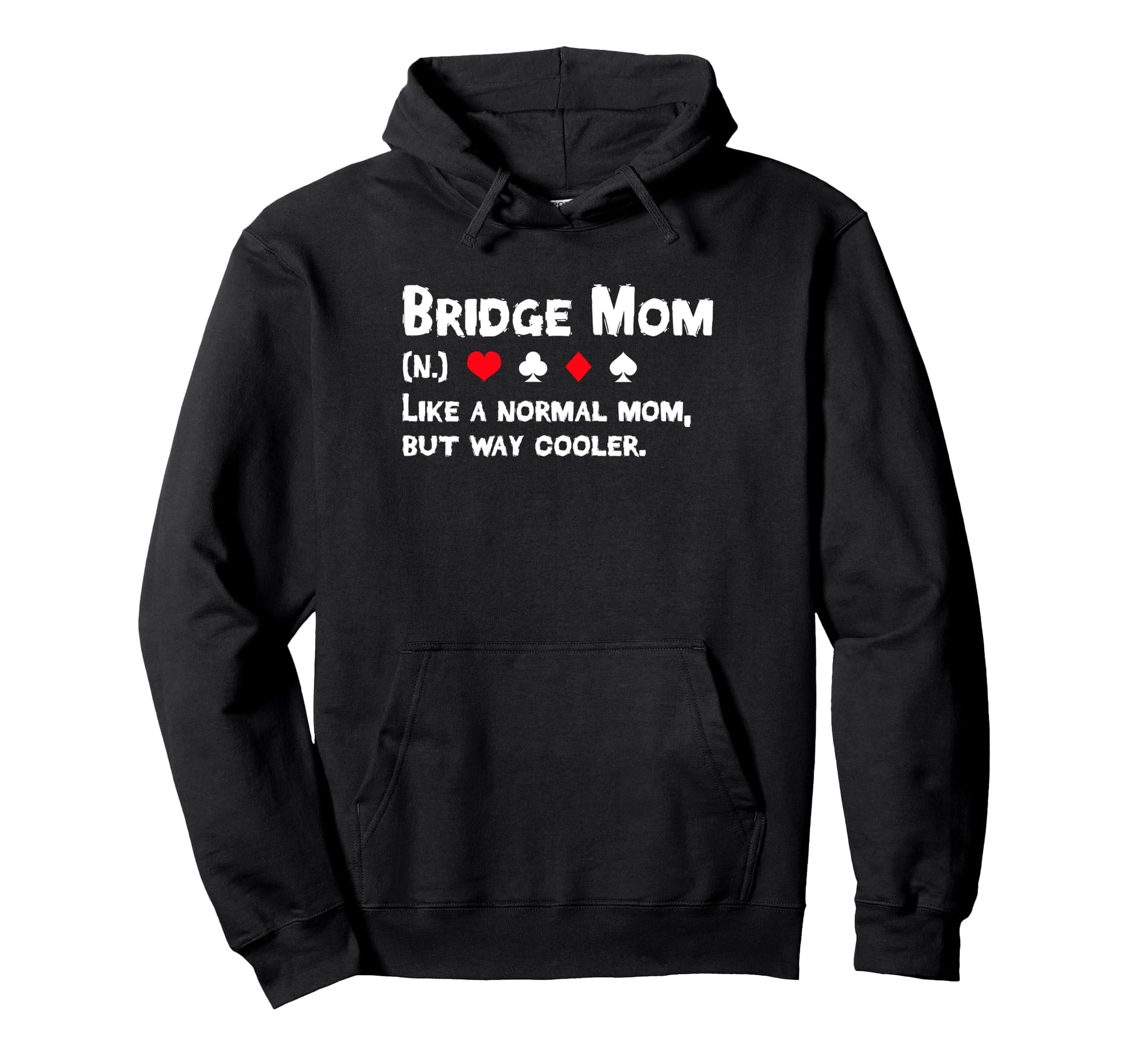 Bridge Player Mom Definition Mothers Hoodie - Streetwear Style Men Women - T-Shirt, Sweatshirt, Hoodie