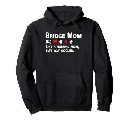 Bridge Player Mom Definition Mothers Hoodie - Streetwear Style Men Women - T-Shirt, Sweatshirt, Hoodie