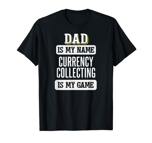 Funny Currency Collecting Gift Dad T-Shirt - Novelty Apparel Men Women - T-Shirt, Sweatshirt, Hoodie