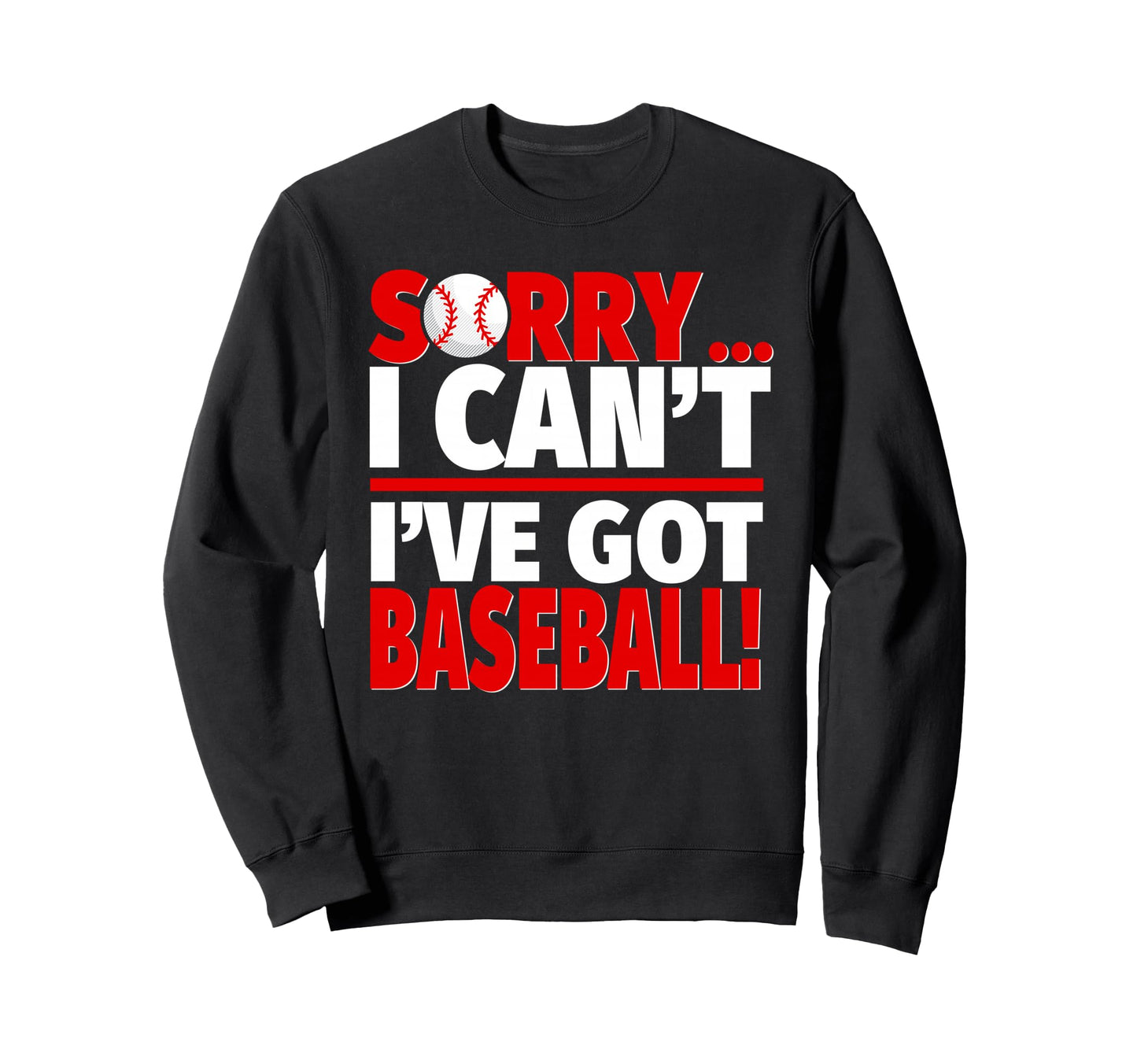 Sorry Ive Got Baseball Sweatshirt - Streetwear Style for Adults - T-Shirt, Sweatshirt, Hoodie