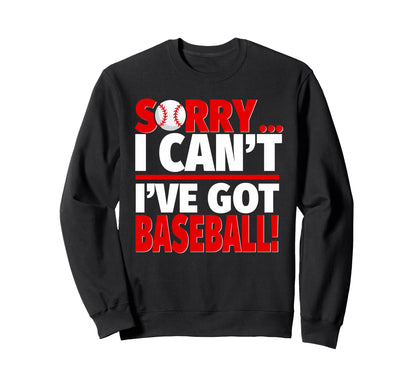 Sorry Ive Got Baseball Sweatshirt - Streetwear Style for Adults - T-Shirt, Sweatshirt, Hoodie