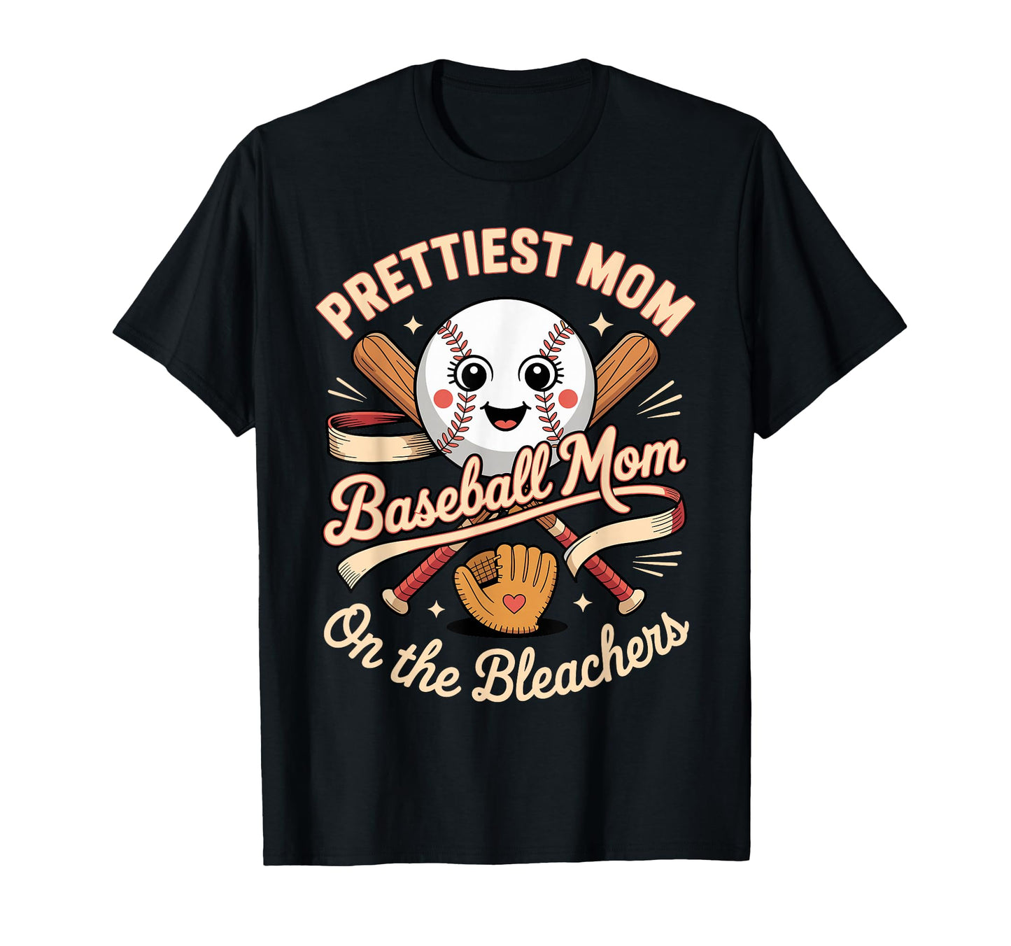 Prettiest Baseball Mom Bleachers T-Shirt - Fun Novelty Design Men Women - T-Shirt, Sweatshirt, Hoodie
