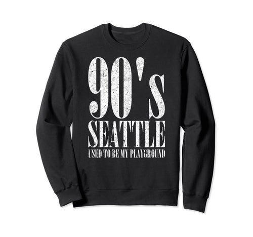 90S Seattle Used To Be My Playground Sweatshirt - Custom Art Print Unisex - T-Shirt, Sweatshirt, Hoodie