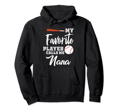 My Favorite Player Calls Me Nana Baseball Hoodie - Graphic Print Unisex - T-Shirt, Sweatshirt, Hoodie