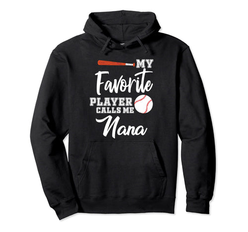 My Favorite Player Calls Me Nana Baseball Hoodie - Graphic Print Unisex - T-Shirt, Sweatshirt, Hoodie