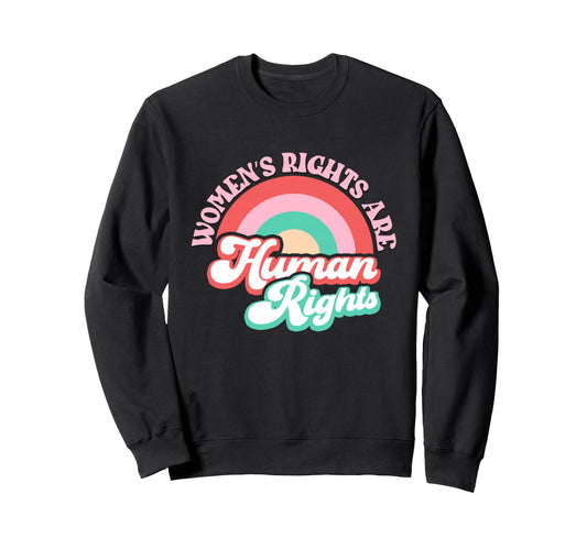 Womens Rights Are Human Rainbow Sweatshirt - Fun Novelty Design for Adults - T-Shirt, Sweatshirt, Hoodie
